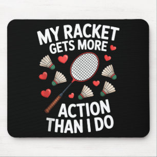 My Racket Gets More Action Than I Do Funny Badmint Mouse Pad