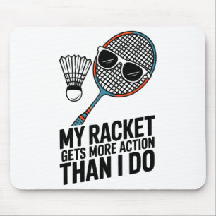 My Racket Gets More Action Than I Do Funny Badmint Mouse Pad