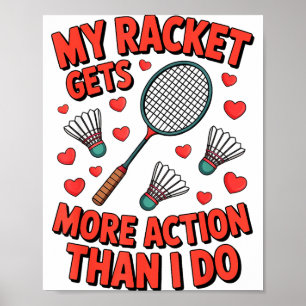 My Racket Gets More Action Than I Do Funny Badmint Poster
