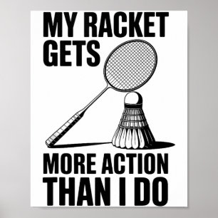 My Racket Gets More Action Than I Do Funny Badmint Poster