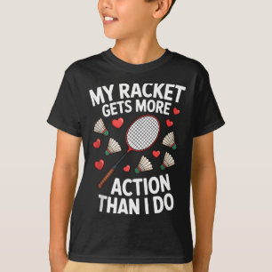 My Racket Gets More Action Than I Do Funny Badmint T-Shirt