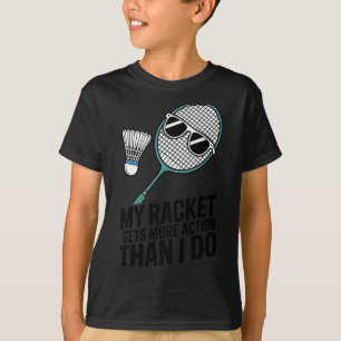 My Racket Gets More Action Than I Do Funny Badmint T-Shirt
