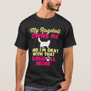 My Ragdoll Owns Me And Im Okay With That Ragdoll M T-Shirt