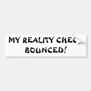 mY rEALITY cHECK bOUNCED Bumper Sticker