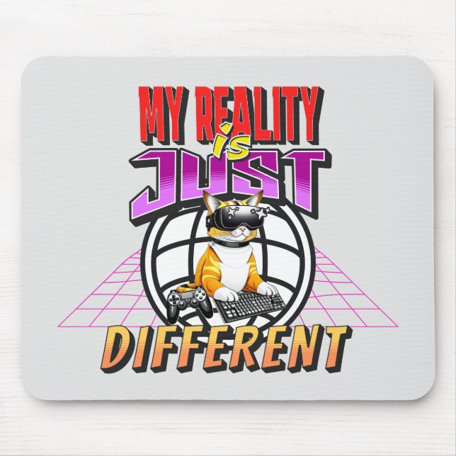 MY REALITY IS JUST DIFFERENT! MOUSE PAD (Front)