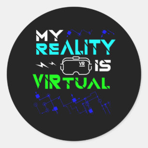 My Reality Is Virtual Gamer Gaming VR Geek Nerd Gi Classic Round Sticker