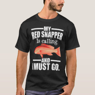 My Red Snapper Is Calling And I Must Go Fish T-Shirt