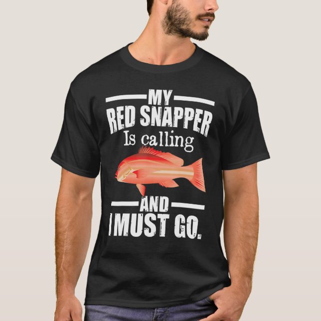 My Red Snapper Is Calling And I Must Go  Fish T-Shirt (Front)