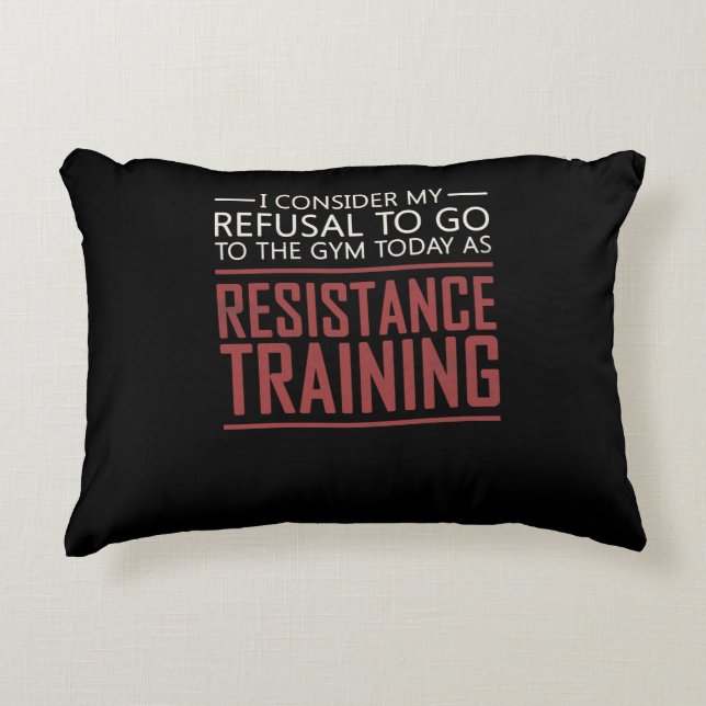 My Refusal To Go To The Gym Resistance Training Accent Pillow (Front)