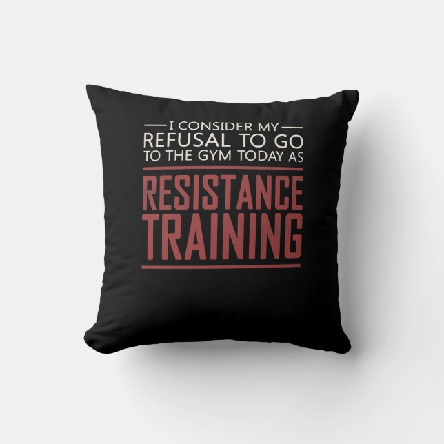 My Refusal To Go To The Gym Resistance Training Throw Pillow (Front)