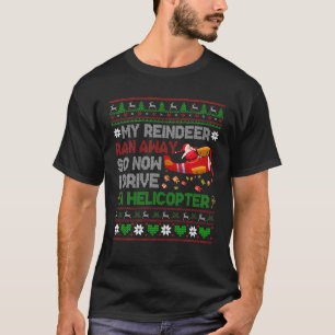 My Reindeer Ran Away I Drive A Helicopter Christma T-Shirt
