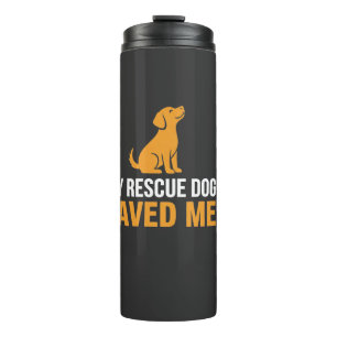 My Rescue Dog Saved Me T-Shirt   Dog Lover Gift  Thermal Tumbler