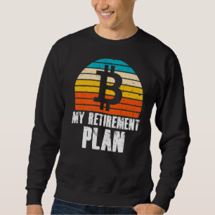 My Retirement Plan Bitcoin Crypto Currency Sweatshirt