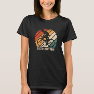 My Retirement Plan Cycologist Biking Cycling Racin T-Shirt
