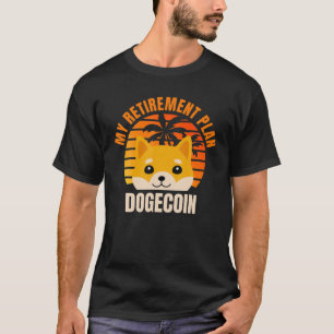 My Retirement Plan Dogecoin Funny Doge Coin Cryp T-Shirt