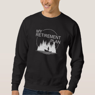 My Retirement Plan Fishing Funny Retired Fisherman Sweatshirt