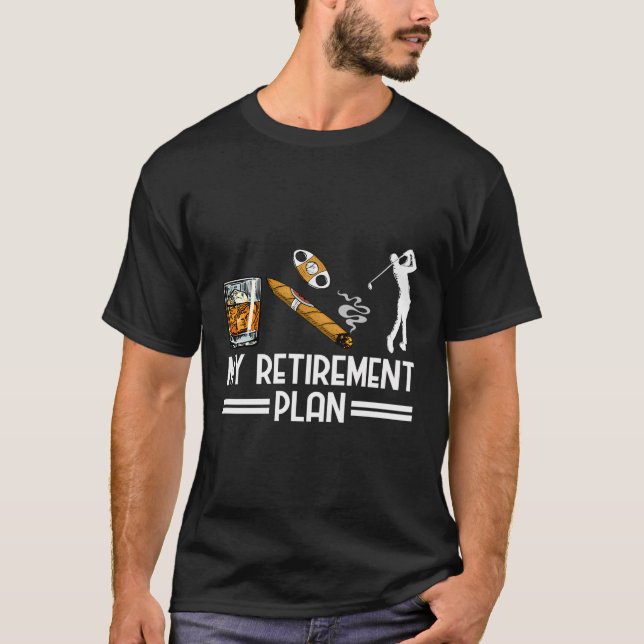 My Retirement Plan Golf Cigars And Whiskey Bourbon T-Shirt (Front)