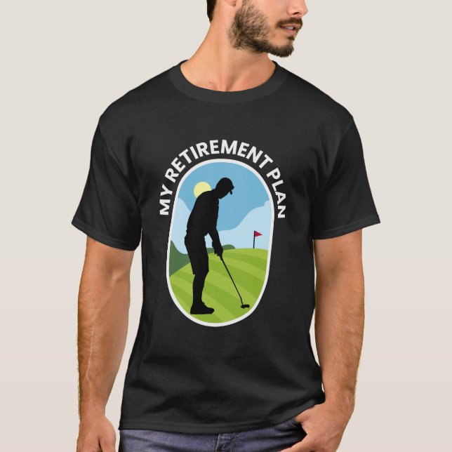 My Retirement Plan - Golf Golfing Retired Planning T-Shirt (Front)