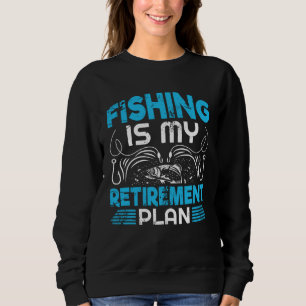 My Retirement Plan Is Fishing and Retirees 3 Sweatshirt