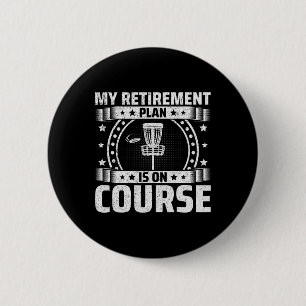 My Retirement Plan Is On Course - Retired Disc Gol 2 Inch Round Button