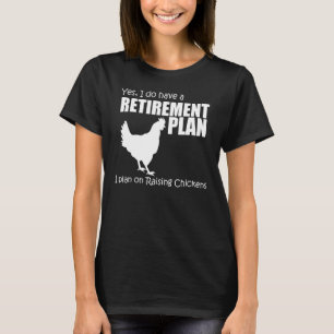 My Retirement Plan Is Raising Chickens Lover Farmi T-Shirt