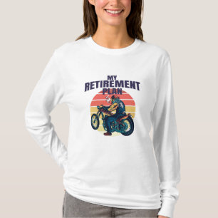 My retirement plan motorcycling T-Shirt