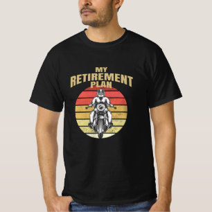 My retirement plan motorcycling T-Shirt