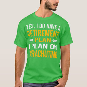 My Retirement Plan Parachuting Parachute Parachuti T-Shirt