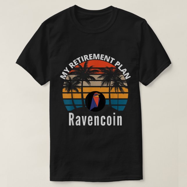 My Retirement Plan Ravencoin Crypto Design T-Shirt (Design Front)