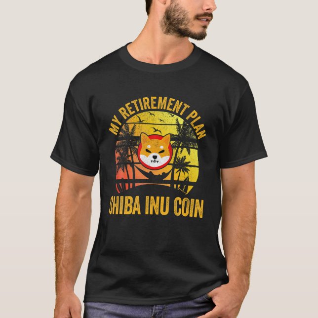 My Retirement Plan Shiba Inu Coin Cryptocurrency T T-Shirt (Front)