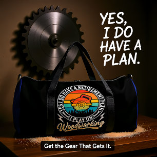My Retirement Plan Woodworking Duffle Bag