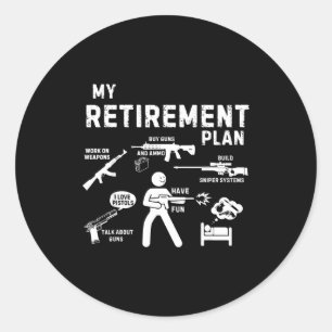 My Retirement Plan Work On Weans By Guns And Ammo Classic Round Sticker