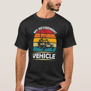 My Retirement Vehicle Lawn Mowing Mower Dad Vinta T-Shirt