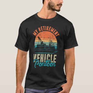 My Retirement Vehicle Pontoon Retired Boat Captain T-Shirt