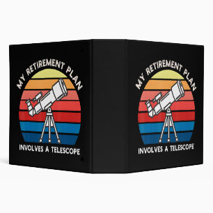 My Retiret Plan Involves A Telescope Binder