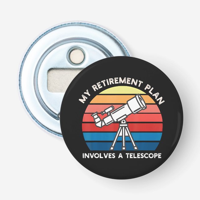 My Retiret Plan Involves A Telescope Bottle Opener (Front)