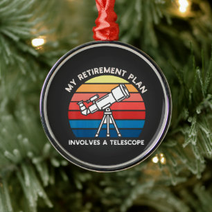 My Retiret Plan Involves A Telescope Metal Ornament