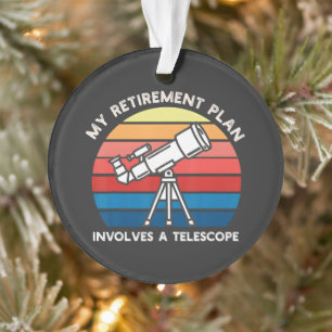 My Retiret Plan Involves A Telescope Ornament