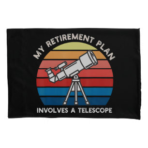 My Retiret Plan Involves A Telescope Pillowcase