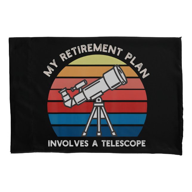 My Retiret Plan Involves A Telescope Pillowcase (Front)