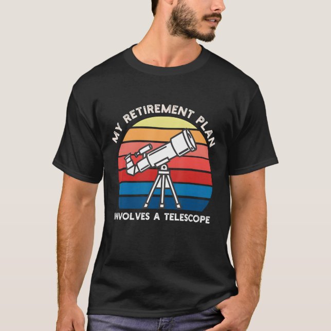 My Retiret Plan Involves A Telescope T-Shirt (Front)