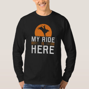 My Ride Is Here Rodeo Bullriding Bull Rider T-Shirt