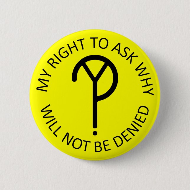 My Right to Ask Why- Black on Yellow 2 Inch Round Button (Front)