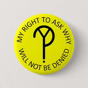 My Right to Ask Why- Black on Yellow 2 Inch Round Button