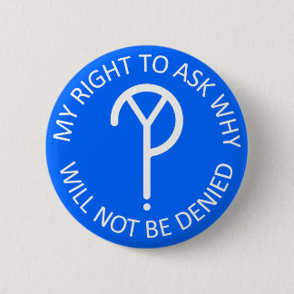 My Right to Ask Why Button- White on Blue 2 Inch Round Button