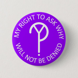 My Right to Ask Why Button- White on Purple 2 Inch Round Button