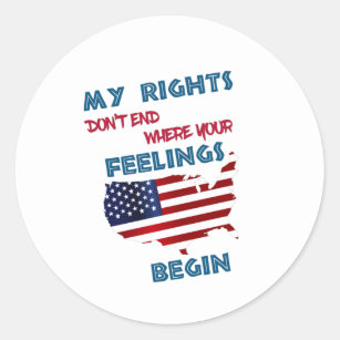 My rights don t end where your feelings begin classic round sticker