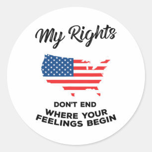 My Rights Don't End Where Your Feelings Begin 4  Classic Round Sticker