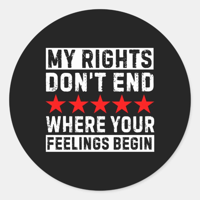 My Rights Don'T End Where Your Feelings Begin Classic Round Sticker (Front)