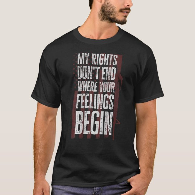 My Rights Don't End Where Your Feelings Begin On B T-Shirt (Front)